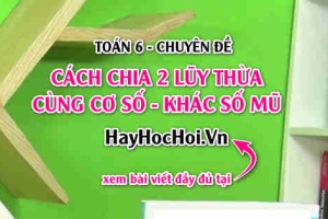 Cách chia 2 lũy thừa cùng cơ số khác số mũ và bài tập vận dụng Toán 6
